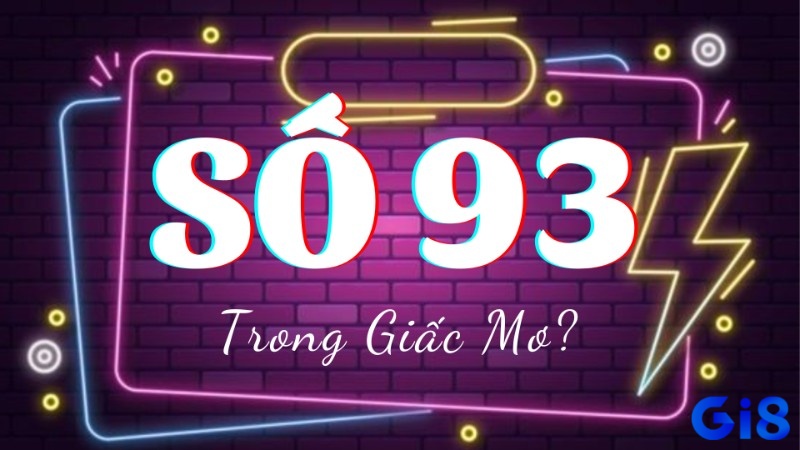 Chiêm bao thấy số 93 có nhiều trường hợp xảy ra