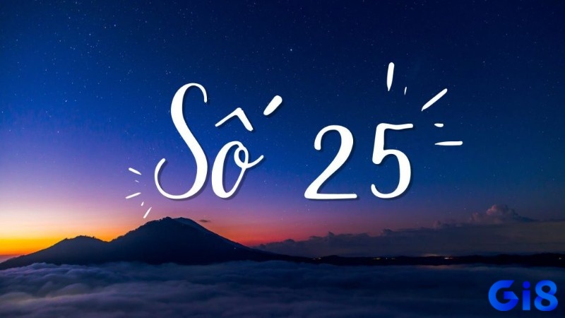 Số 25 mang lại năng lượng tốt cho những người hợp mệnh