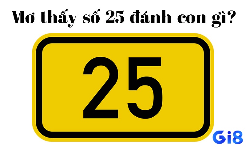 Nằm mơ thấy số 25 mang tới cho gia chủ cơ hội trúng đề
