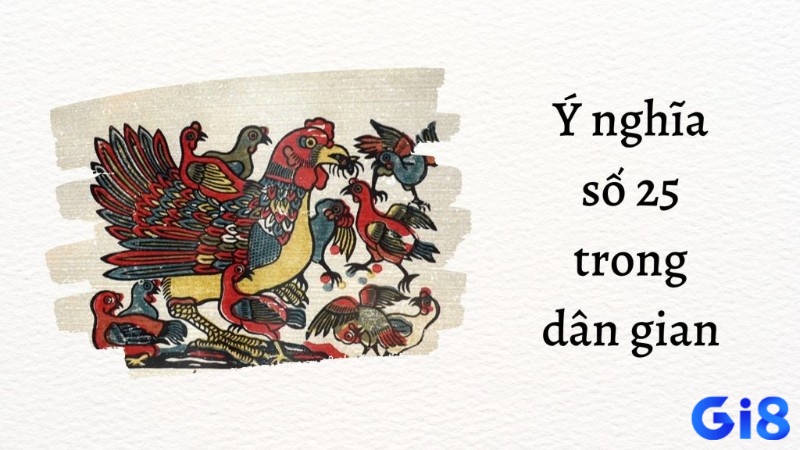 Trong dân gian số 25 đại diện cho sự dễ dàng, tốt đẹp và những điều may mắn