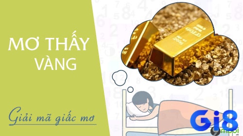 Cùng gi8 tìm hiểu về mơ thấy nhiều vàng đánh đề con gì nhé