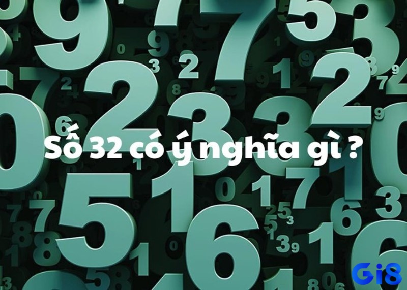 Số 32 có nhiều ý nghĩa khác nhau tùy theo từng phương diện