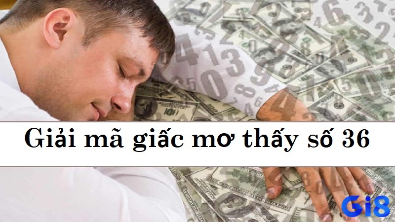 Mơ thấy số 36 chứa đựng những thông điệp tương lai
