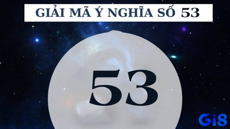 Số 53 có nhiều ý nghĩa khác nhau theo từng quan niệm