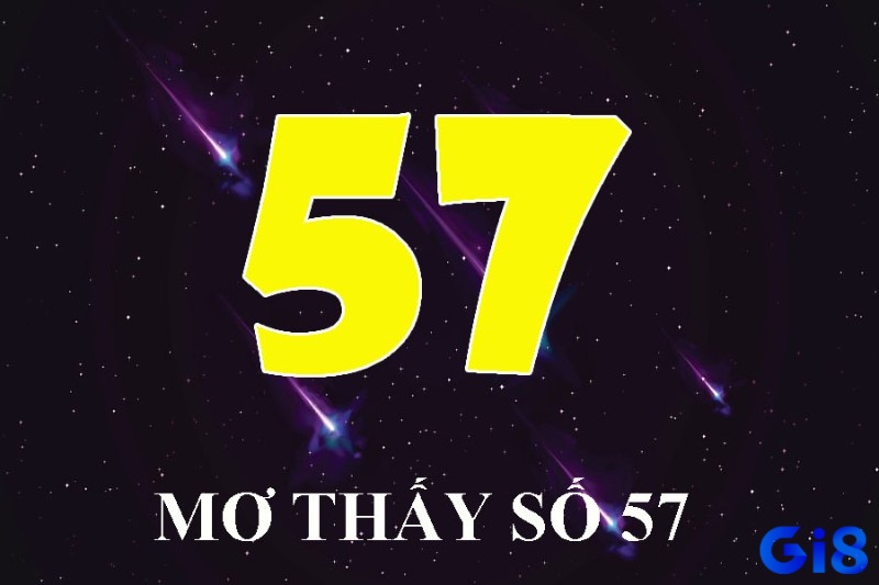 Mơ thấy số 57 mang tới điềm báo vô cùng thú vị