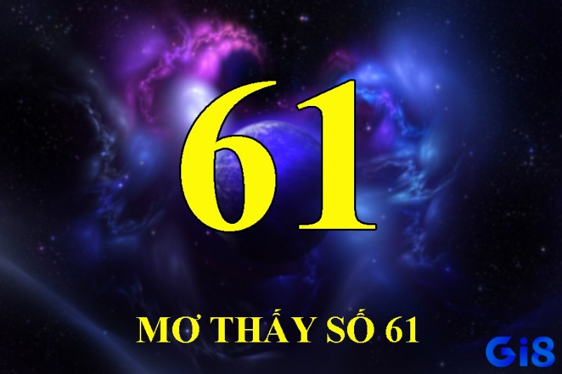 Số 61 xuất hiện trong mơ không phải là điều đơn giản