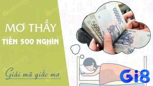 Mơ 500 nghìn là một sự may mắn và thuận lợi về công việc và các mối quan hệ của bạn