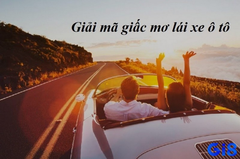 Giải mã giấc mơ thấy lái xe ô tô cho thấy ý thức người mơ đang muốn chủ động hơn