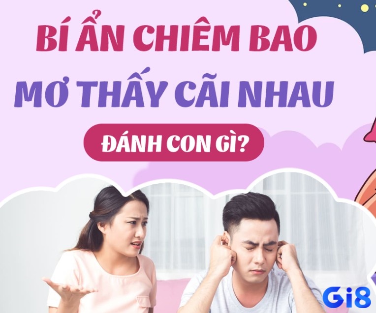 Bạn có từng thắc mắc là nằm mơ thấy cãi nhau đánh số mấy chưa?