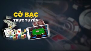 Cờ bạc trực tuyến đổi thưởng là gì? Kinh nghiệm chơi hiệu quả