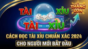 Cách đọc tài xỉu chuẩn xác 2026 cho người mới bắt đầu