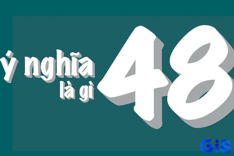Mơ thấy số 48 đôi khi lại mang hàm ý rằng sau khó khăn sẽ tới thời kỳ khởi sắc