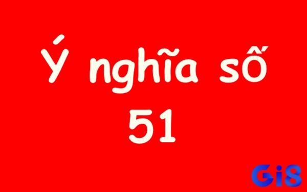 Tưởng như đơn giản nhưng giấc mơ thấy số 51 cũng khá nhiều ý nghĩa