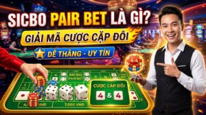 Sicbo pair bet là gì? Giải mã cược cặp đôi dễ thắng, uy tín